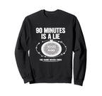 90 Minutes Is Lie Soccer Funny Sweatshirt - Minimalist Print for Adults