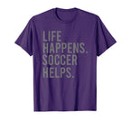 Life Happens Soccer Helps T-Shirt - Minimalist Print Unisex