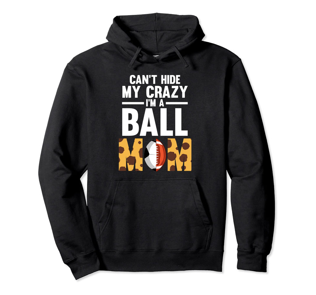 Cant Hide My Crazy Im Ball Mom Ball Mom Hoodie - Novelty Apparel for Adults