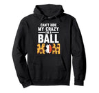 Cant Hide My Crazy Im Ball Mom Ball Mom Hoodie - Novelty Apparel for Adults