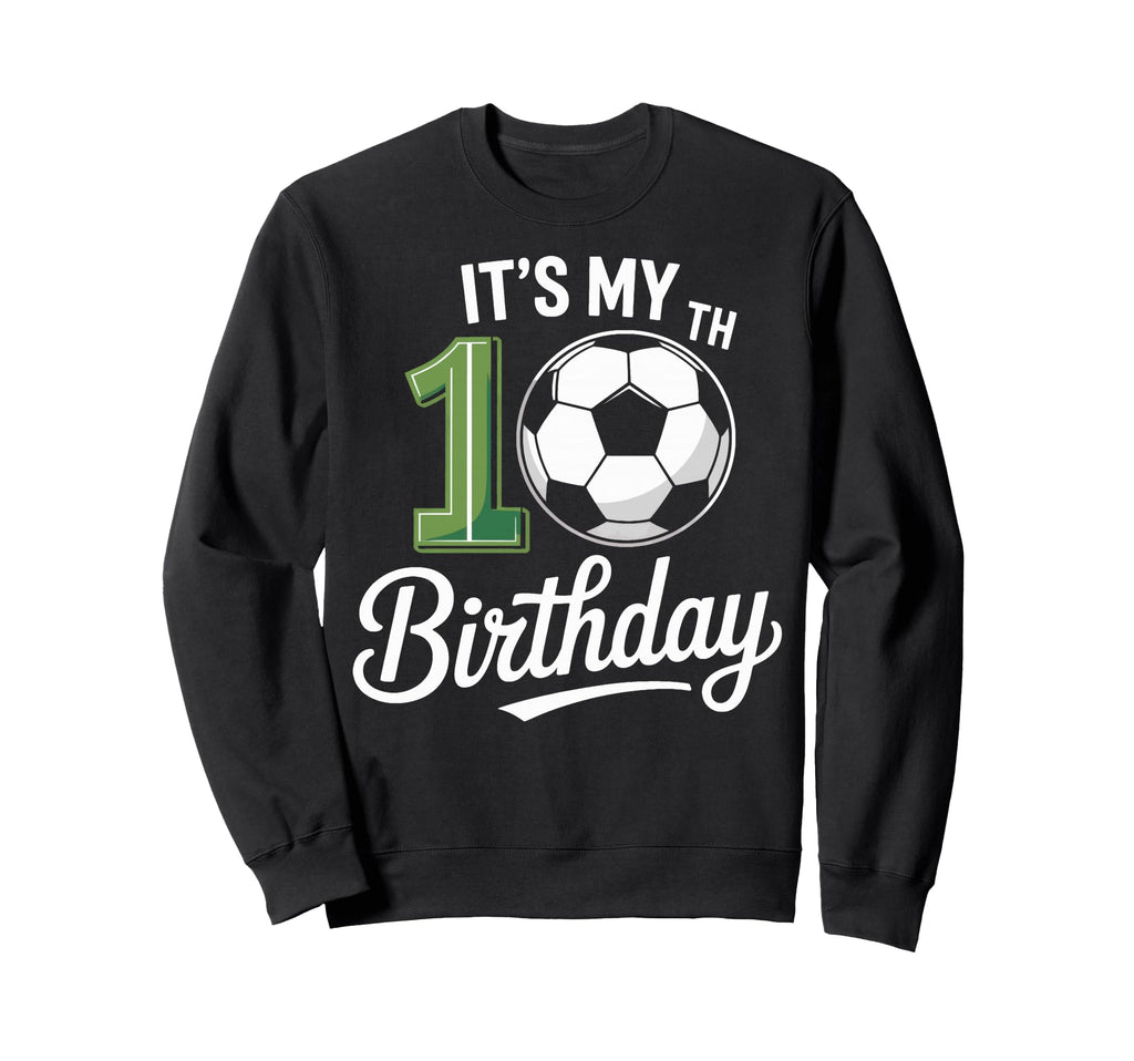 Soccer Ball Its My 10Th Birthday Sweatshirt - Trendy Graphic Men Women