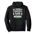 My Favorite Soccer Player Calls Me Mommy Hoodie - Custom Art Print Unisex
