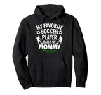 My Favorite Soccer Player Calls Me Mommy Hoodie - Custom Art Print Unisex