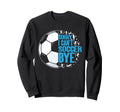 Funny I Cant Soccer Bye Sweatshirt - Trendy Graphic for Adults