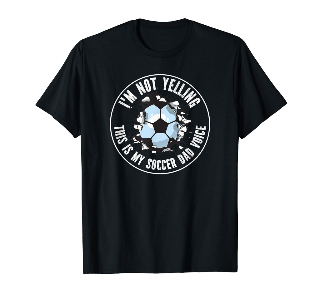 Im Not Yelling This Is My Soccer Dad T-Shirt - Casual Everyday Wear Unisex