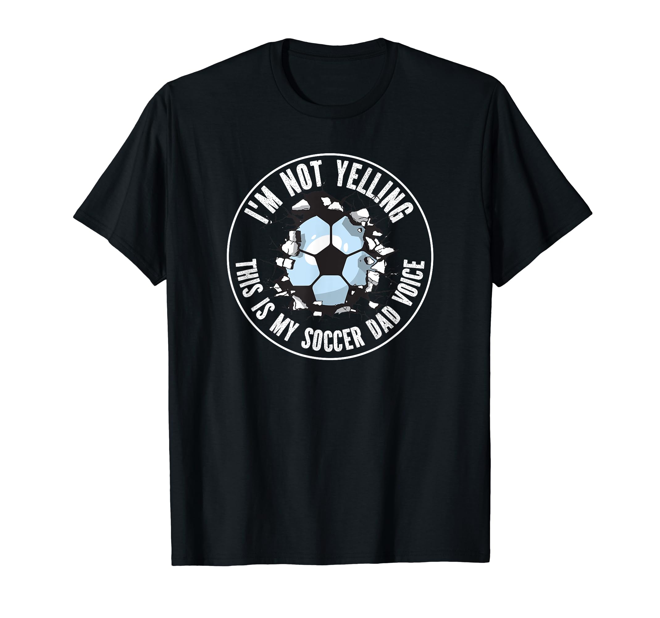 Im Not Yelling This Is My Soccer Dad T-Shirt - Casual Everyday Wear Unisex
