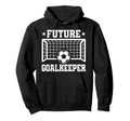 Future Goalkeeper Soccer Goalie Hoodie - Custom Art Print Men Women