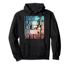 I Know I Play Like Try To Keep Up Soccer Hoodie - Novelty Apparel Unisex