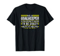 As Goalkeeper You Dont Have To T-Shirt - Casual Everyday Wear for Adults