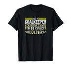 As Goalkeeper You Dont Have To T-Shirt - Casual Everyday Wear for Adults
