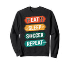 Soccer Players Eat Sleep Soccer Repeat Sweatshirt - Novelty Apparel Unisex