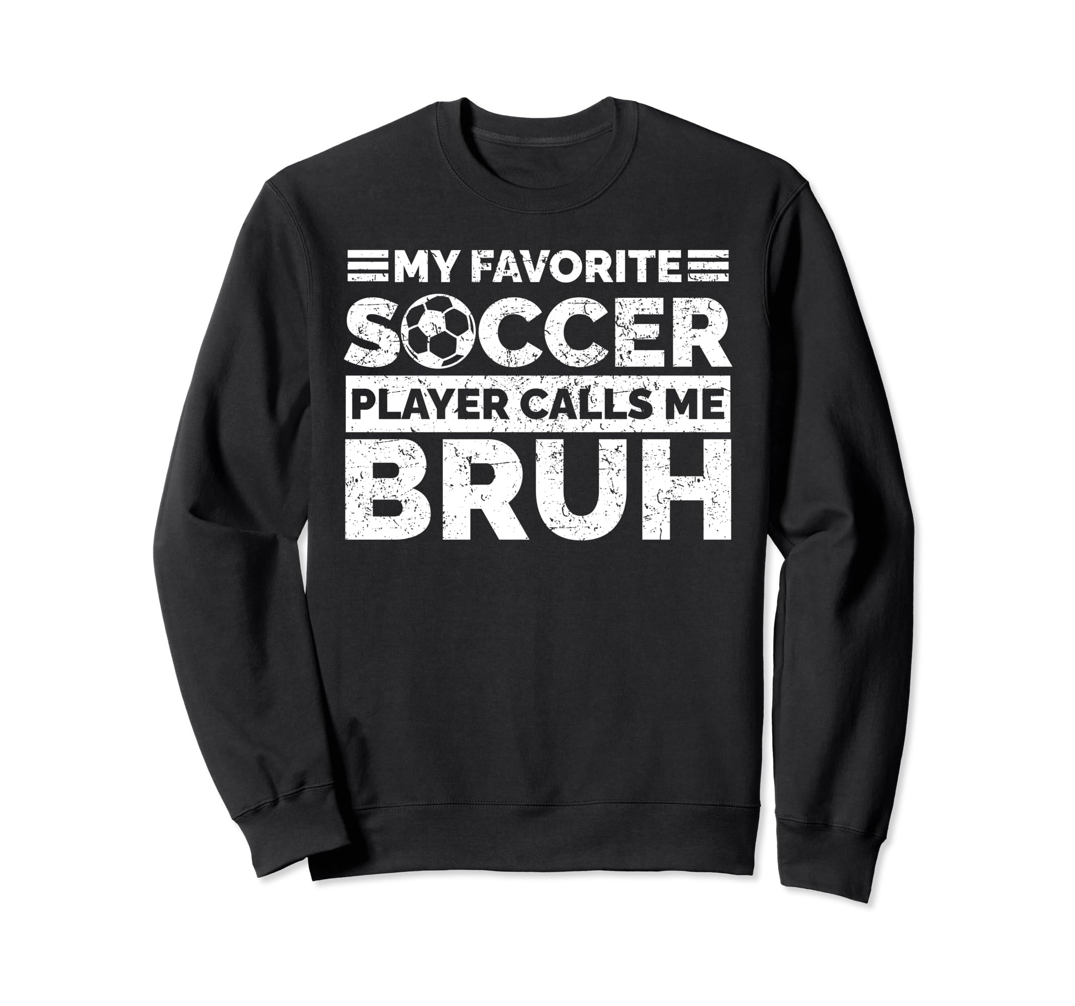 My Favorite Soccer Player Calls Me Bruh Sweatshirt - Trendy Graphic Unisex
