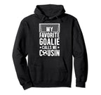 My Favorite Soccer Goalie Cousin Soccer Hoodie - Unique Graphic Men Women