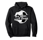 My Goal Is Deny Yours Soccer Goalie Gift Hoodie - Novelty Apparel Unisex