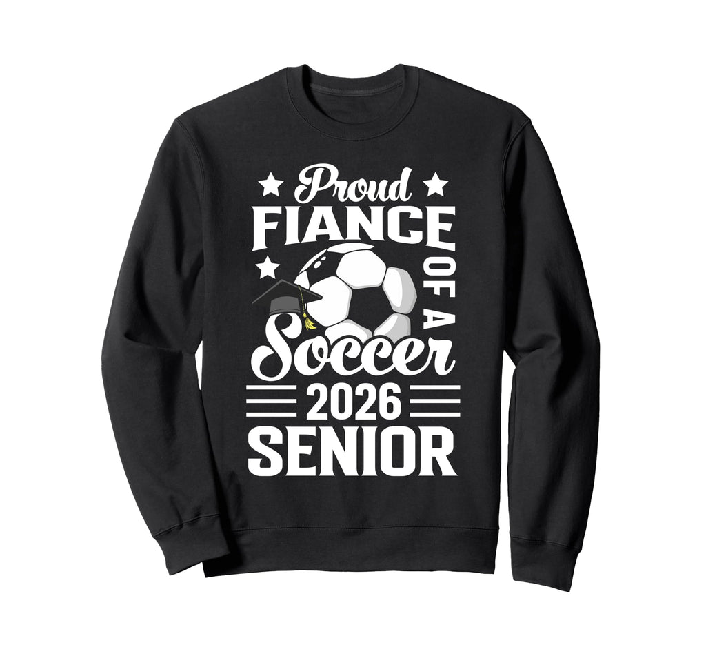 Proud Fiance Soccer Senior 2026 Sweatshirt - Fun Novelty Design Men Women