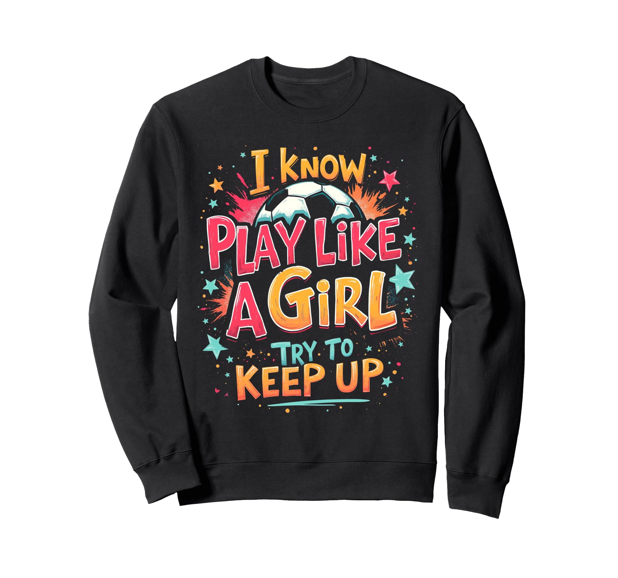 I Know Play Like Try To Keep Up Sweatshirt - Graphic Print Men Women