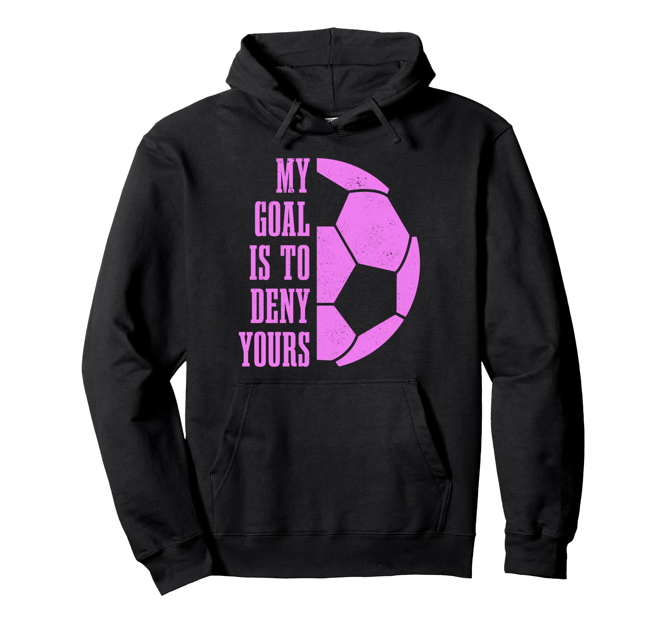 Soccer Goalie My Goal Is To Deny Yours Hoodie - Trendy Graphic Men Women