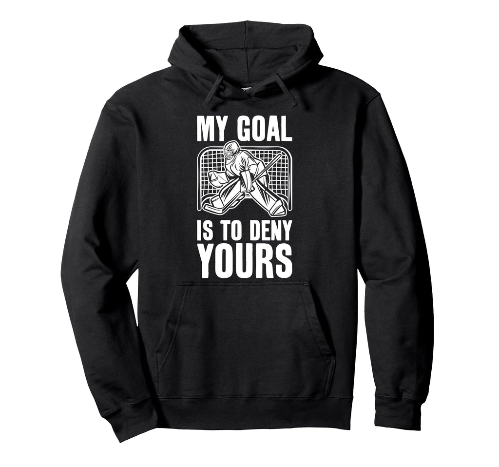 Goalie My Goal Is To Deny Yours Ice Hoodie - Streetwear Style for Adults