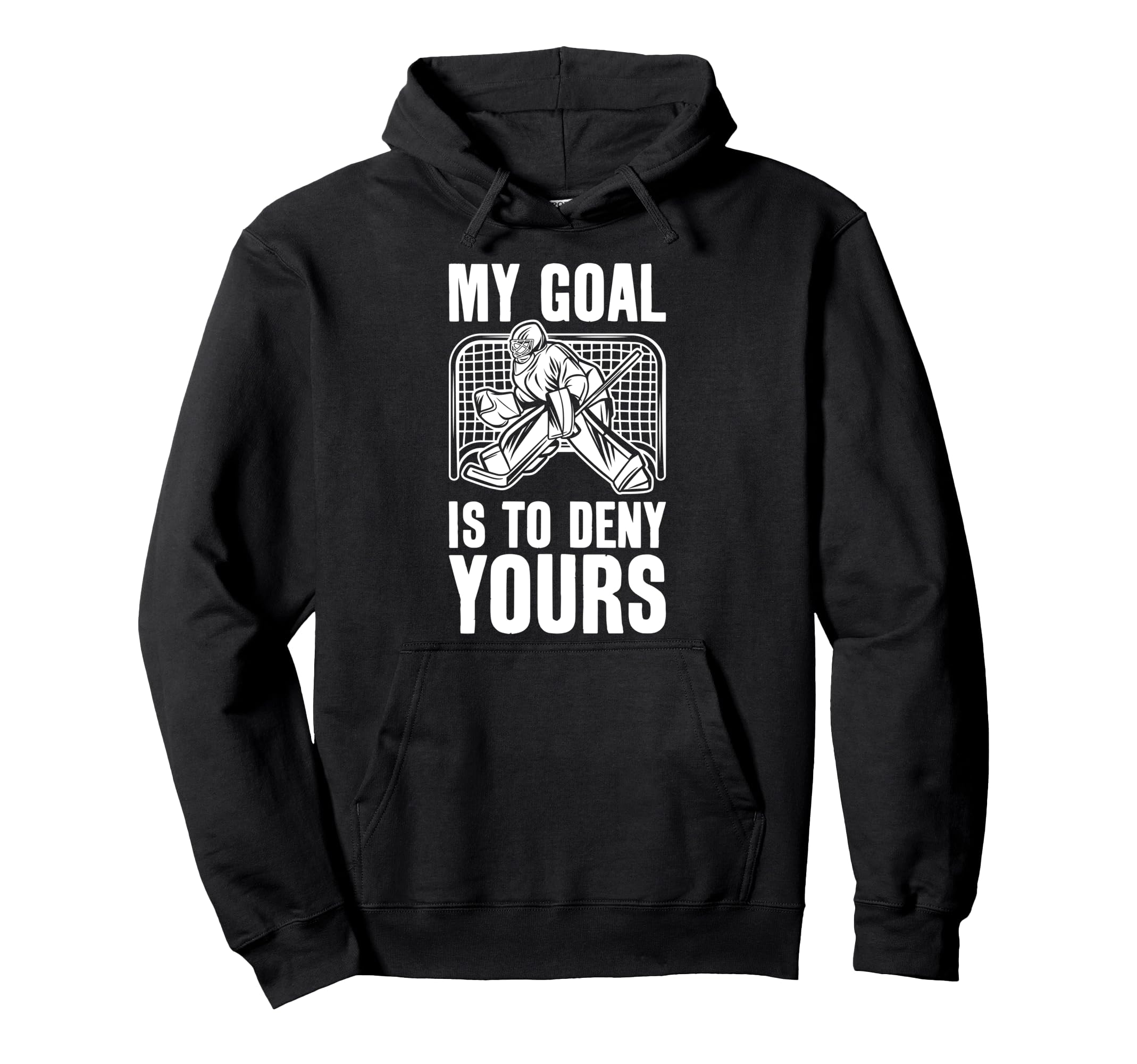Goalie My Goal Is To Deny Yours Ice Hoodie - Streetwear Style for Adults