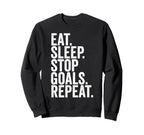 Eat Sleep Stop Goals Repeat Sweatshirt - Fun Novelty Design for Adults