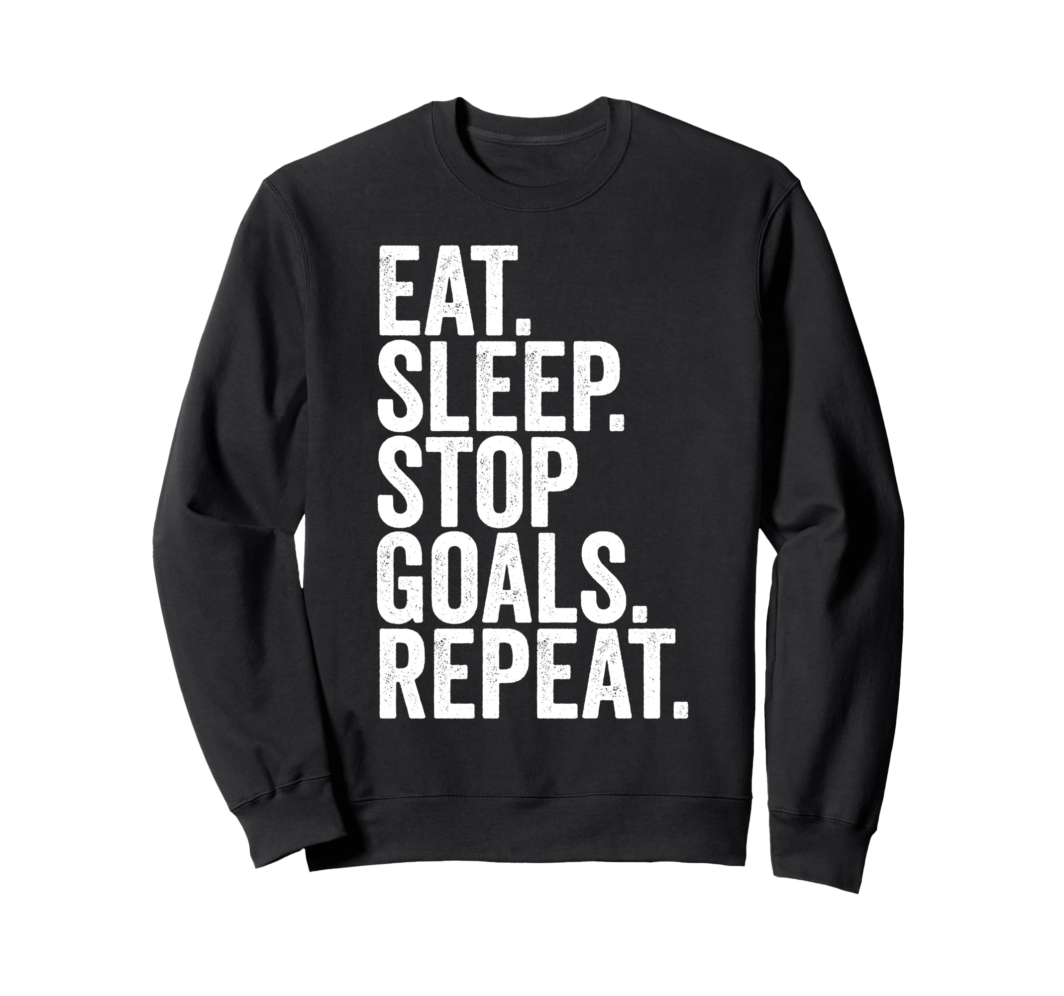Eat Sleep Stop Goals Repeat Sweatshirt - Fun Novelty Design for Adults