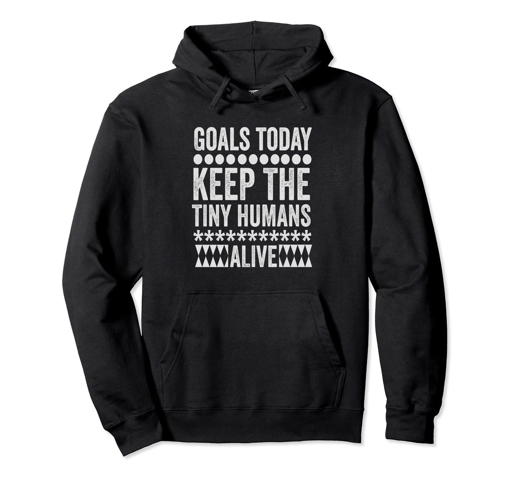 Todays Goal Keep Tiny Humans Alive Hoodie - Minimalist Print Men Women