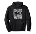 Todays Goal Keep Tiny Humans Alive Hoodie - Minimalist Print Men Women