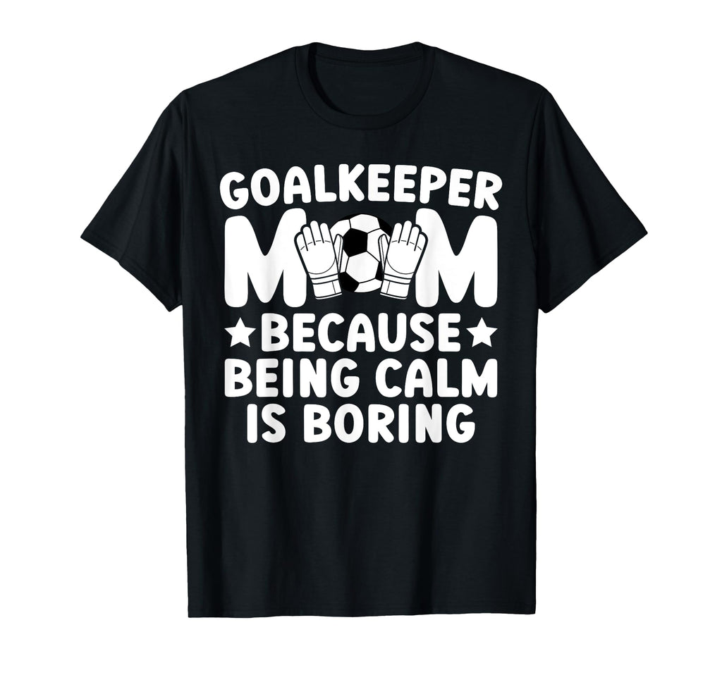 Funny Soccer Goalkeeper Mom Soccer T-Shirt - Unique Graphic for Adults