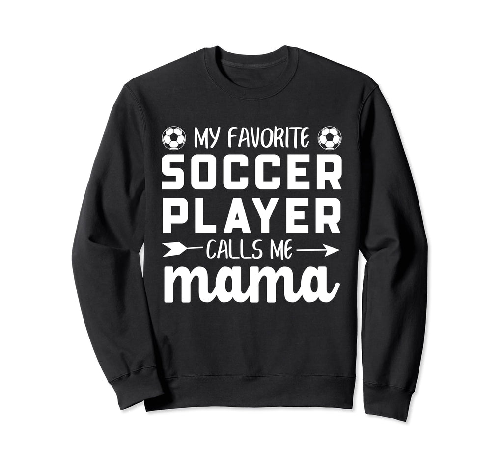 My Favorite Soccer Player Calls Me Sweatshirt - Unique Graphic for Adults