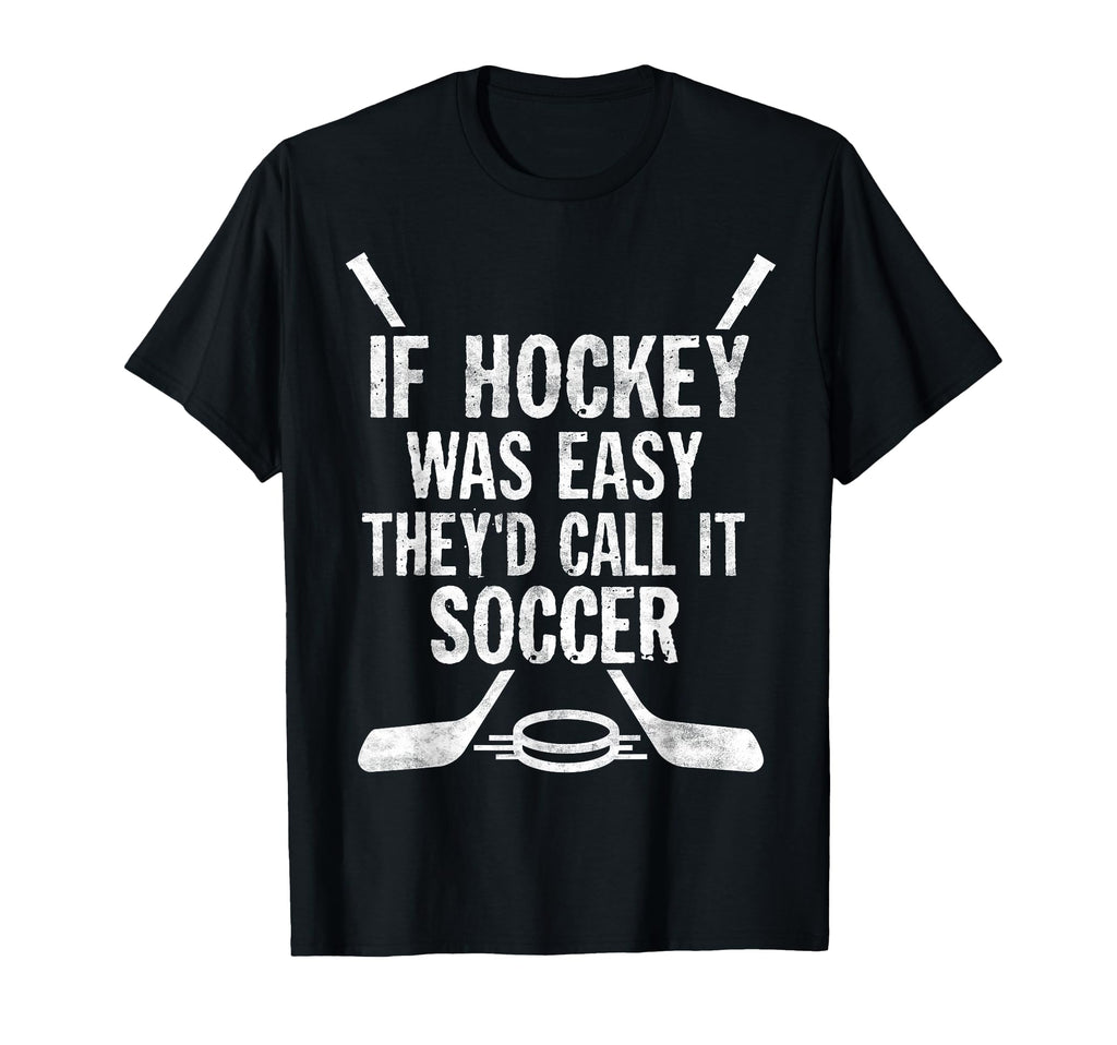 If Hockey Was Easy Theyd Call It T-Shirt - Trendy Graphic for Adults