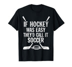 If Hockey Was Easy Theyd Call It T-Shirt - Trendy Graphic for Adults
