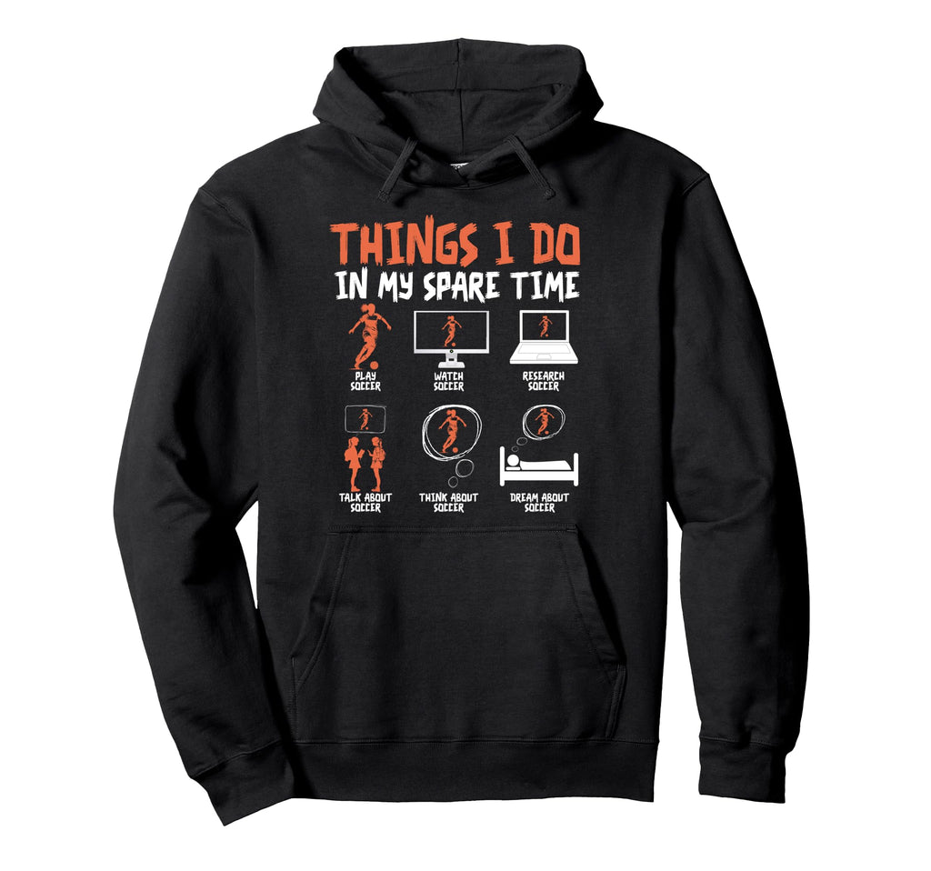 Things I Do My Spare Time Soccer Hoodie - Casual Everyday Wear Unisex