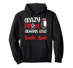 Crazy Proud Ice Hockey Goalie Aunt Hockey Hoodie - Novelty Apparel Unisex