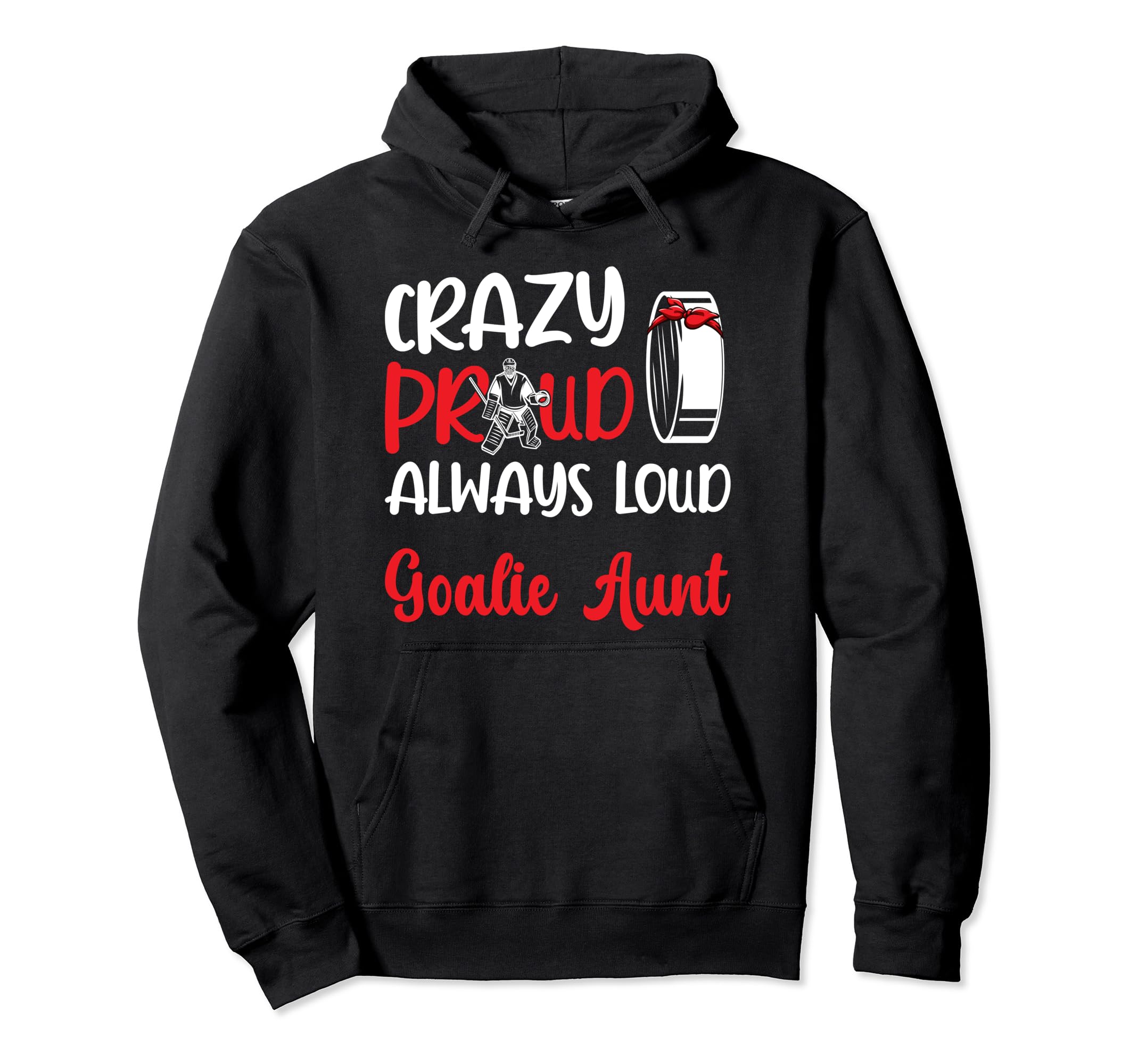 Crazy Proud Ice Hockey Goalie Aunt Hockey Hoodie - Novelty Apparel Unisex