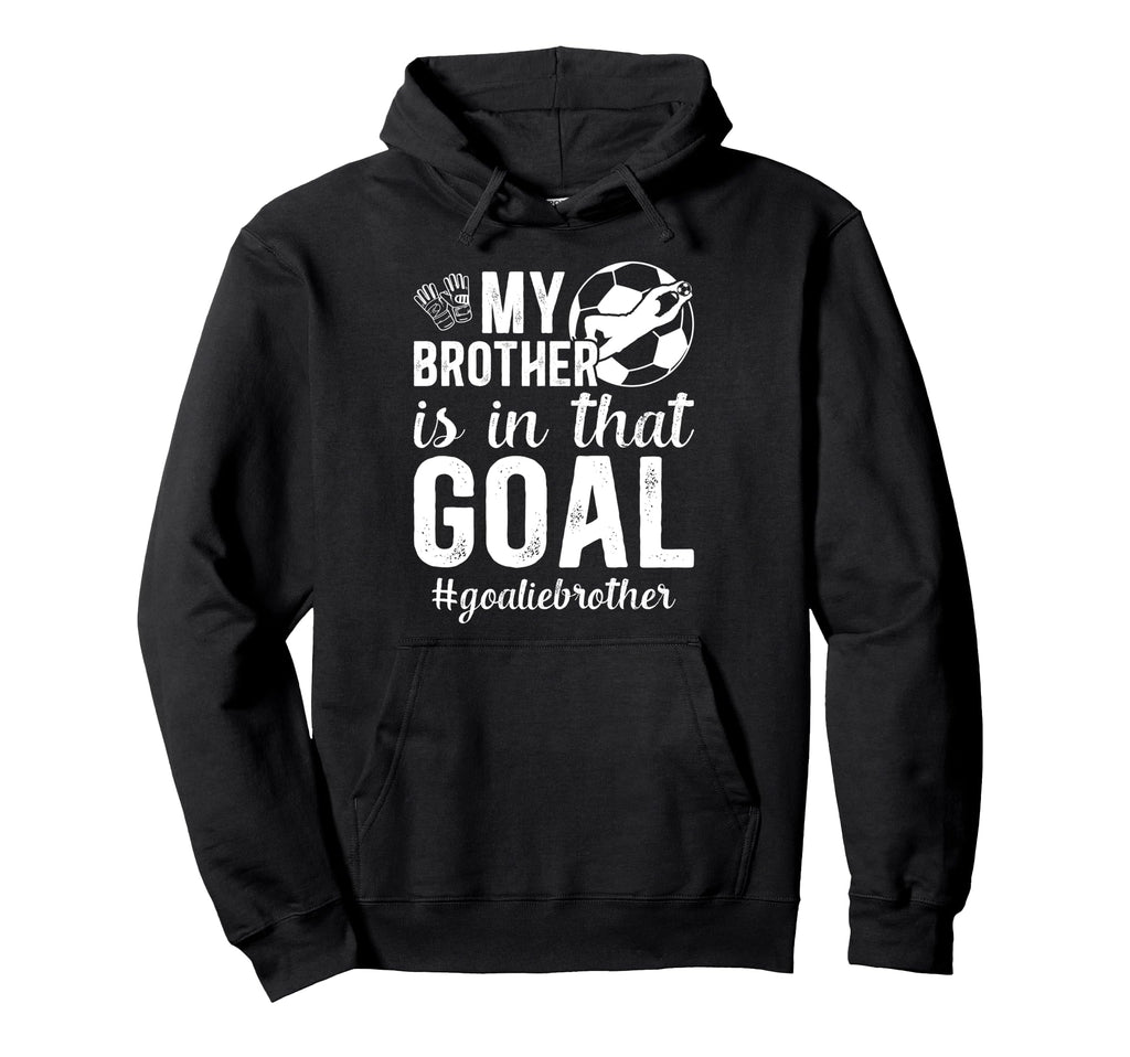 Proud Soccer Goalie Brother Soccer Hoodie - Graphic Print for Adults