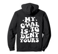 Funny Groovy My Goal Is To Deny Hoodie - Casual Everyday Wear Men Women