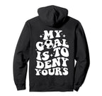 Funny Groovy My Goal Is To Deny Hoodie - Casual Everyday Wear Men Women