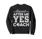 Funny Soccer Coach Gift Repeat After Sweatshirt - Novelty Apparel Unisex