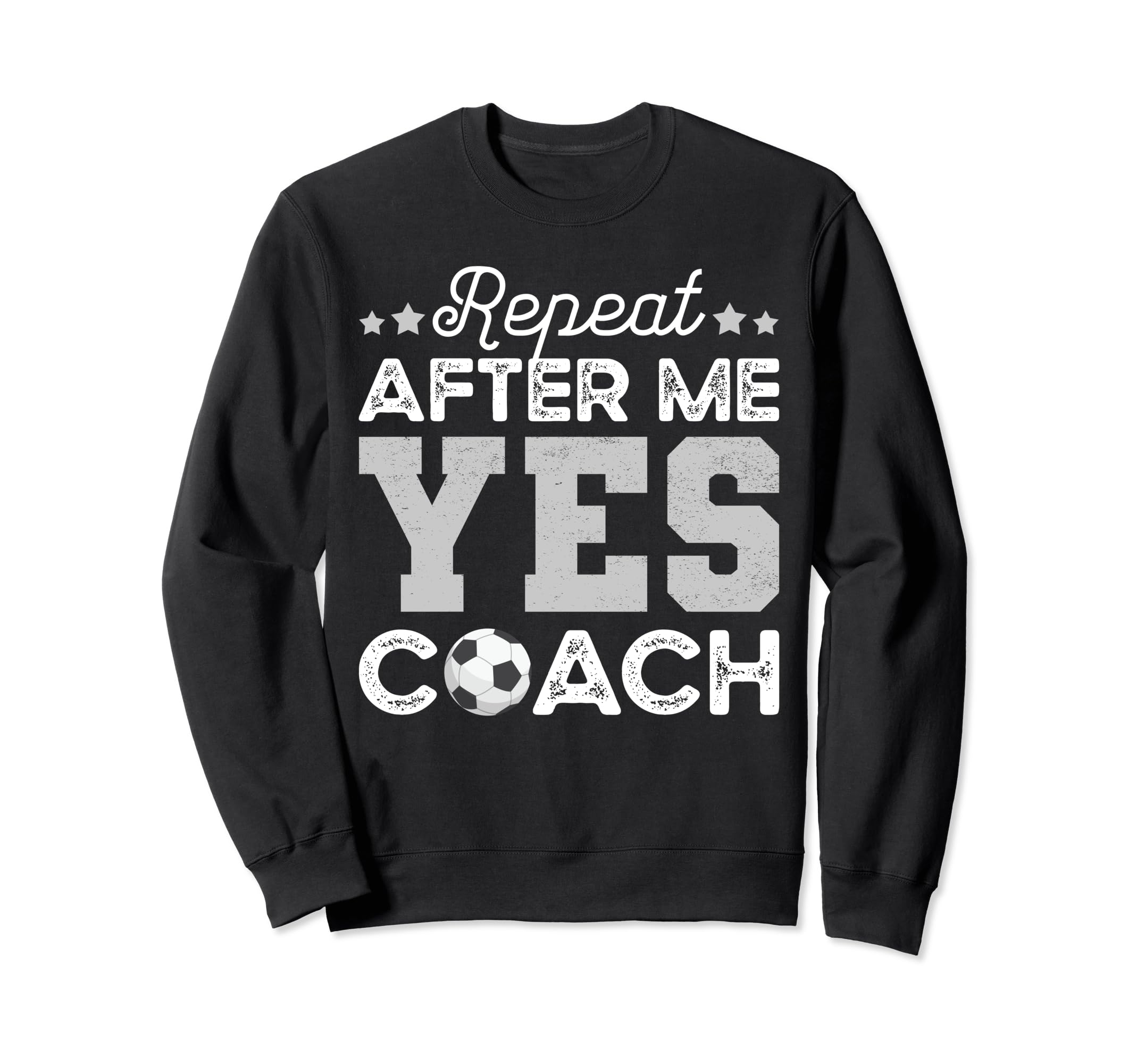 Funny Soccer Coach Gift Repeat After Sweatshirt - Novelty Apparel Unisex