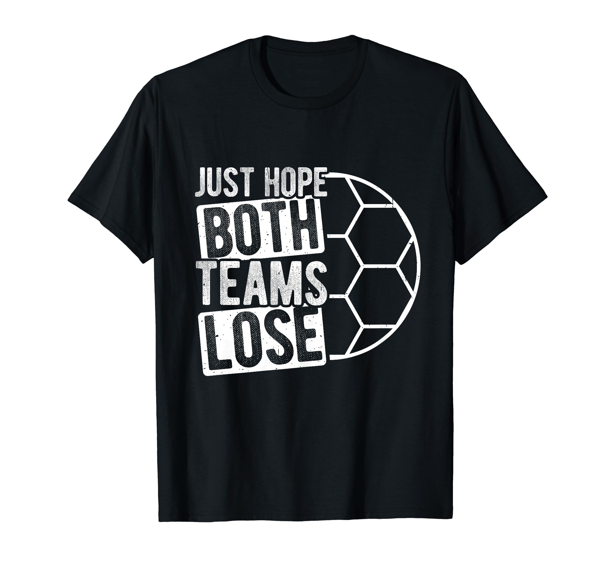 Just Hope Both Teams Lose Soccer Goal T-Shirt - Minimalist Print Unisex