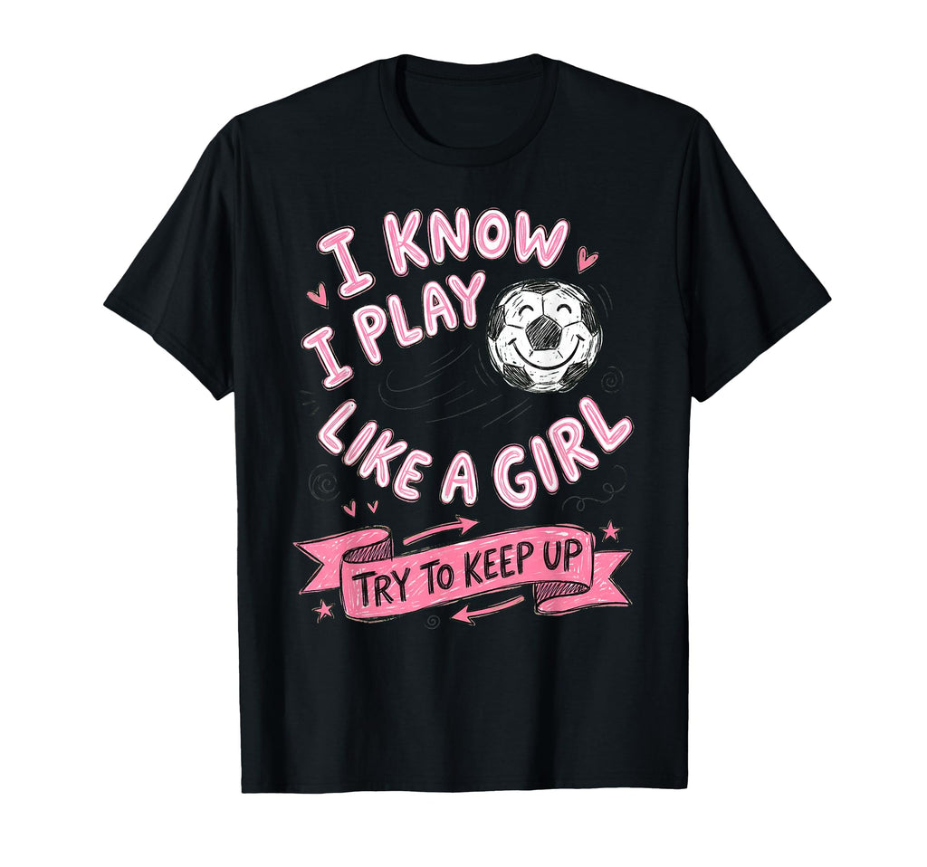 I Know I Play Like Soccer Lover T-Shirt - Custom Art Print Men Women