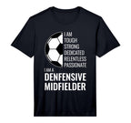 I Am Defensive Midfielder Football T-Shirt - Casual Everyday Wear Unisex