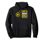 Lifes About Goals Soccer Football Hoodie - Fun Novelty Design for Adults
