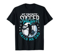 My Favorite Soccer Player Calls Me Dad T-Shirt - Unique Graphic Unisex