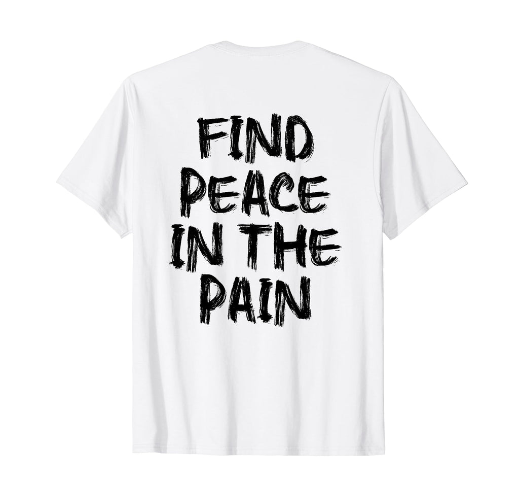 Find Peace Pain Gym Working Out T-Shirt - Custom Art Print Men Women
