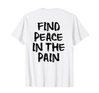 Find Peace Pain Gym Working Out T-Shirt - Custom Art Print Men Women