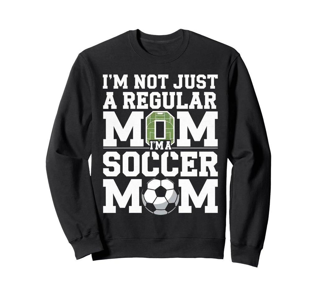 Not Just Regular Mom Soccer Mom Sweatshirt - Novelty Apparel Unisex