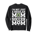Not Just Regular Mom Soccer Mom Sweatshirt - Novelty Apparel Unisex