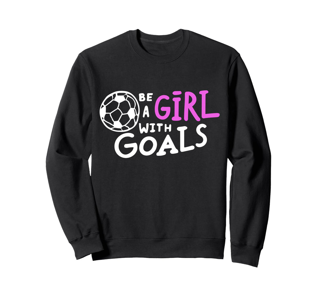 Be Goals Soccer Motivational Soccer Sweatshirt - Unique Graphic Unisex