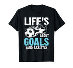 Soccer Life Is About Goals And T-Shirt - Casual Everyday Wear Men Women
